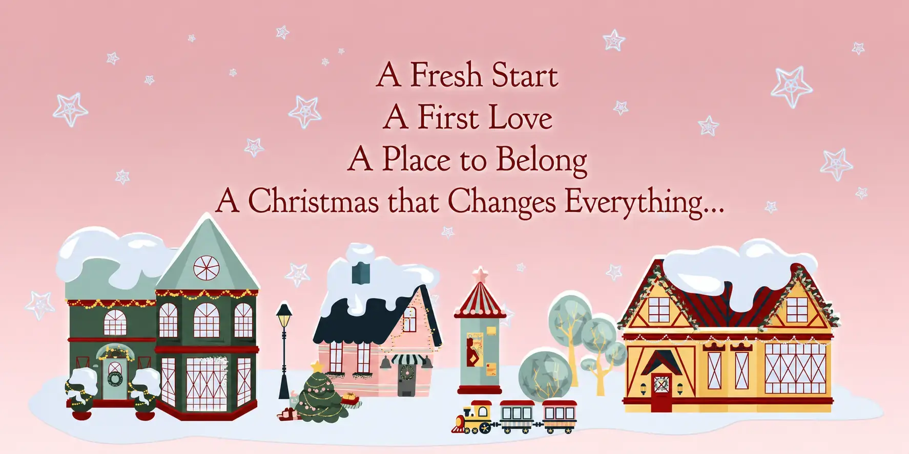 Snowy Christmas town with the message: A Fresh Start, A First Love, A Place to Belong, A Christmas that Changes Everything